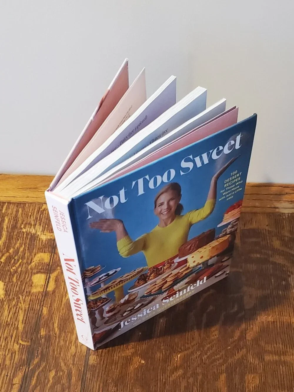 Not Too Sweet: 100 Dessert Recipes for Those Who Want More...Jessica Seinfeld